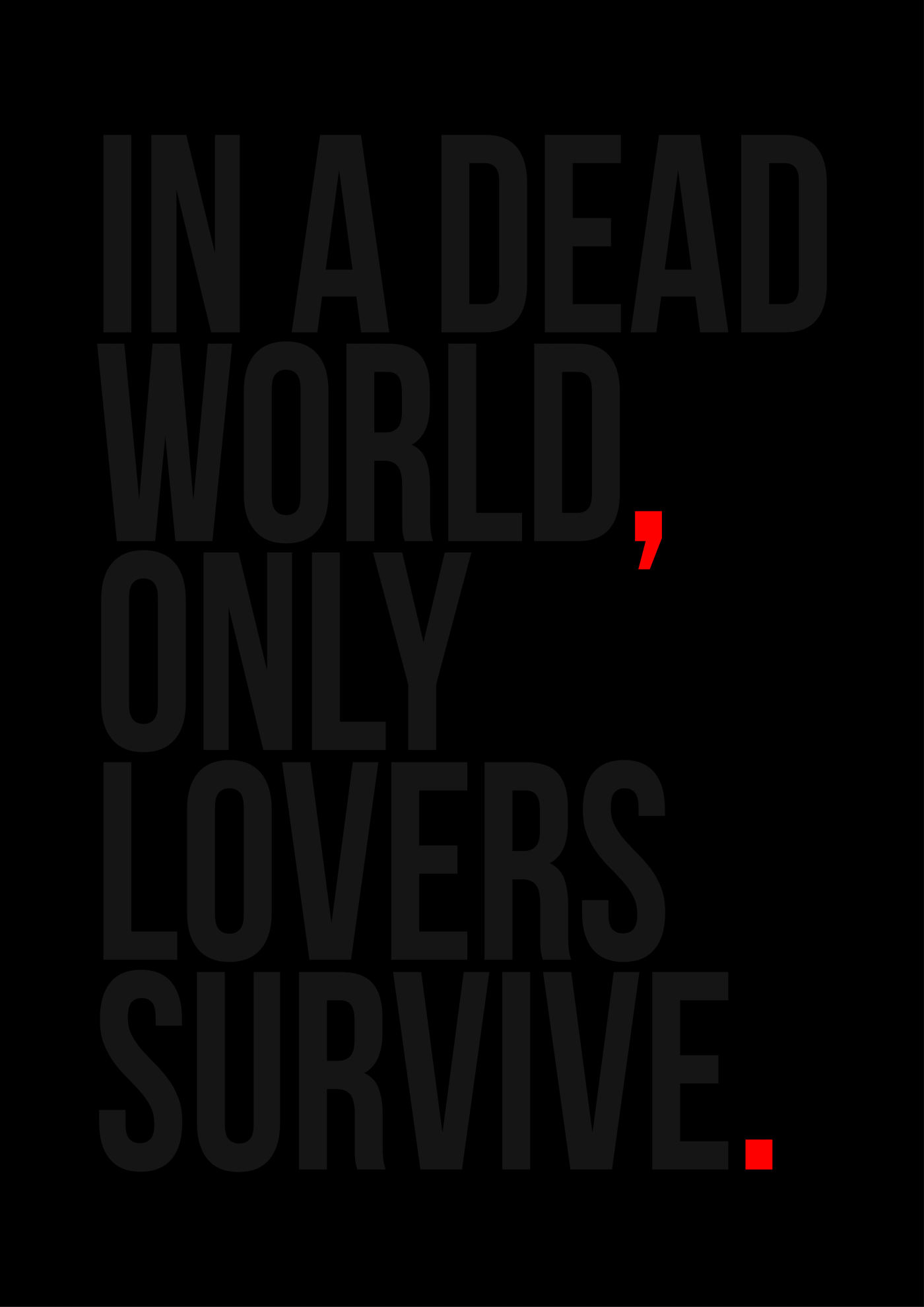 Текст: «IN A DEAD WORLD, ONLY LOVERS SURVIVE.». Чёрный фон с ярко-красными акцентами виде запятой и точки.